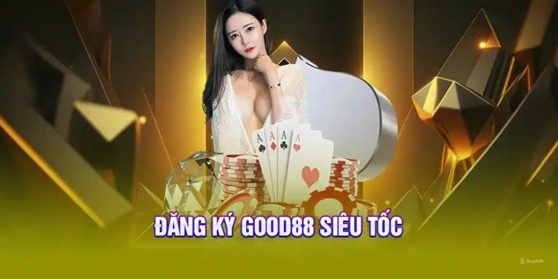 Đăng ký good88 nhận ngay ưu đãi