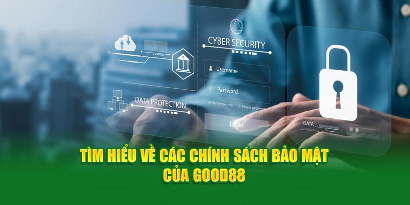 Tìm hiểu về chính sách bảo mật Good88